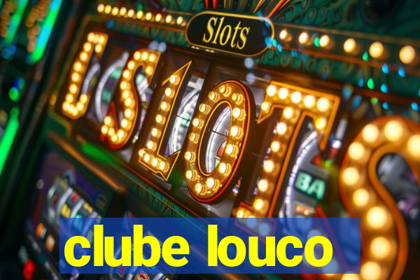 clube louco